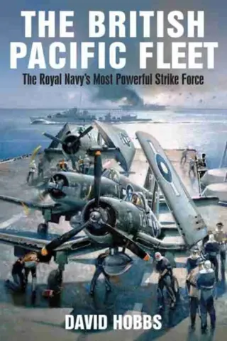 British pacific fleet - the royal navys most powerful strike force