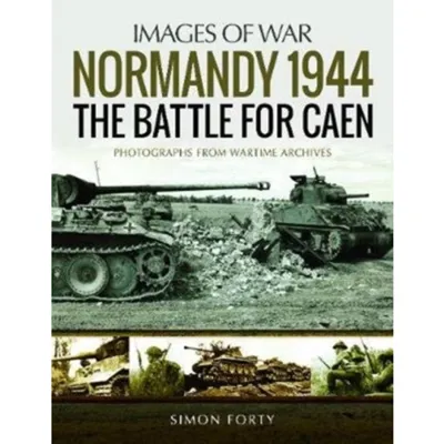 Normandy 1944: The Battle for Caen