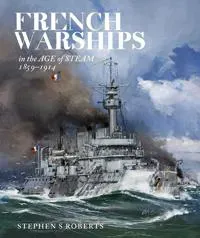 French Warships in the Age of Steam 1859-1914