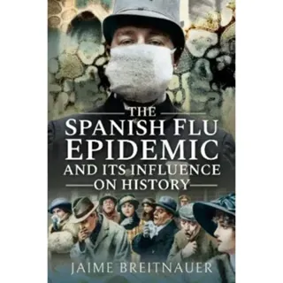 The Spanish Flu Epidemic and its Influence on History
