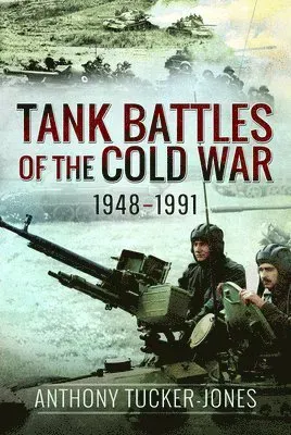 Tank Battles of the Cold War, 1948-1991