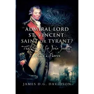 Admiral Lord St. Vincent - Saint or Tyrant?