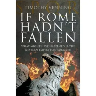 If Rome Hadn't Fallen