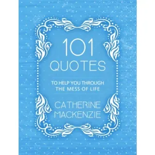 101 Quotes to Help You Through the Mess of Life