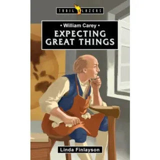 William Carey: Expecting Great Things