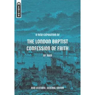 A New Exposition of the London Baptist Confession of Faith of 1689