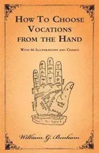 How To Choose Vocations from the Hand - With 66 Illustrations and Charts