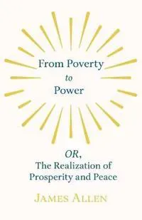 From Poverty to Power - OR, The Realization of Prosperity and Peace