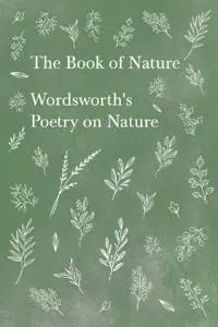 The Book of Nature;Wordsworth's Poetry on Nature