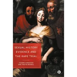 Sexual History Evidence And The Rape Trial – A Multidisciplinary Critique