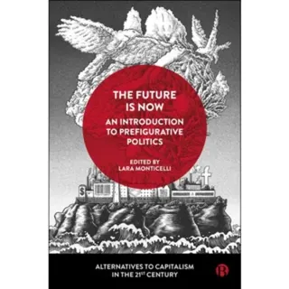 The Future Is Now: An Introduction to Prefigurative Politics