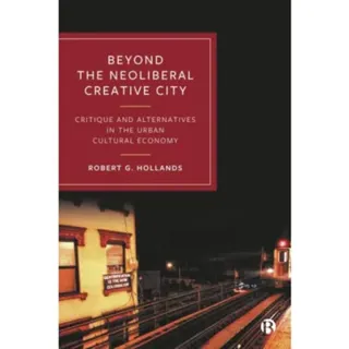 Beyond the Neoliberal Creative City