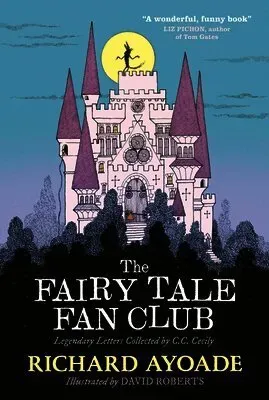 The Fairy Tale Fan Club: Legendary Letters Collected by C.C. Cecily