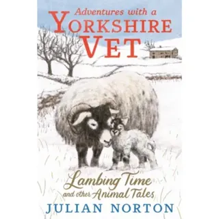 Adventures with a Yorkshire Vet: Lambing Time and Other Animal Tales