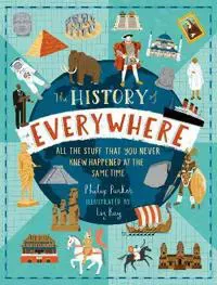 The History of Everywhere: All the Stuff That You Never Knew Happened at the Same Time