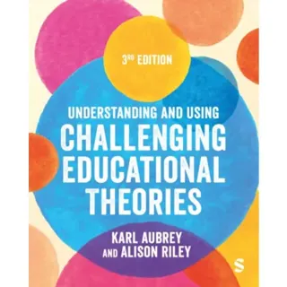 Understanding and Using Challenging Educational Theories