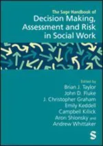 The Sage Handbook of Decision Making, Assessment and Risk in Social Work