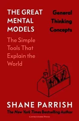 The Great Mental Models: General Thinking Concepts