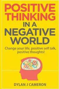 Positive Thinking, in a Negative World