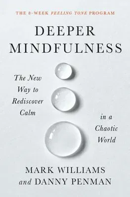 Deeper Mindfulness: The New Way to Rediscover Calm in a Chaotic World