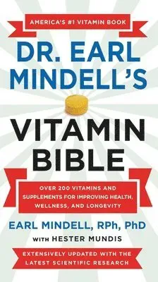 Dr. Earl Mindell's Vitamin Bible : Over 200 Vitamins and Supplements for Improving Health, Wellness, and Longevity