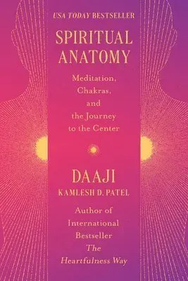 Spiritual Anatomy: Meditation, Chakras, and the Journey to the Center
