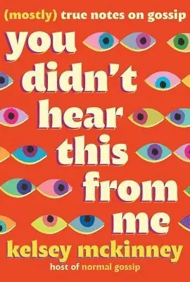 You Didn't Hear This from Me : Mostly True Notes on Gossip