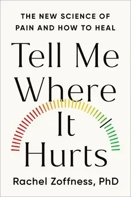 Tell Me Where It Hurts: The New Science of Pain and How to Heal