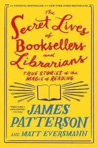 The Secret Lives of Booksellers and Librarians: True Stories of the Magic of Reading