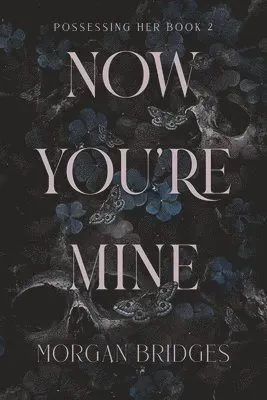 Now You're Mine: A Dark Stalker Romance
