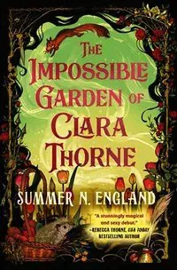 The Impossible Garden of Clara Thorne: A Cozy, Sapphic Romantasy with Gardens, a Quest, and Lots of Spice!