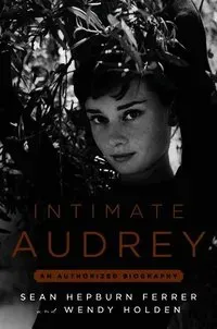 Intimate Audrey: An Authorized Biography