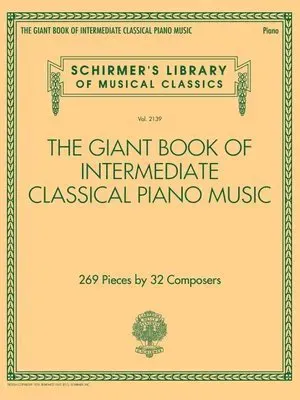 The Giant Book of Intermediate Classical Piano Music: Schirmer's Library of Musical Classics, Vol. 2139 (Schirmer's Library of Musical Classics, 2139)