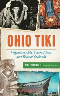 Ohio Tiki: Polynesian Idols, Coconut Trees and Tropical Cocktails