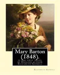 Mary Barton (1848). by: Elizabeth Gaskell: Mary Barton Is the First Novel by English Author Elizabeth Gaskell, Published in 1848.