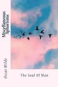 Miscellaneous Aphorisms: The Soul Of Man