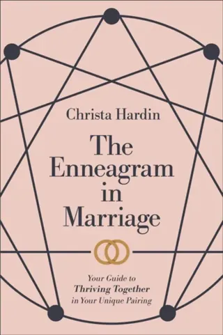The Enneagram in Marriage – Your Guide to Thriving Together in Your Unique Pairing