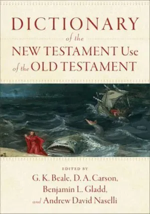 Dictionary of the New Testament Use of the Old Testament
