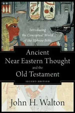 Ancient Near Eastern Thought and the Old Testame – Introducing the Conceptual World of the Hebrew Bible