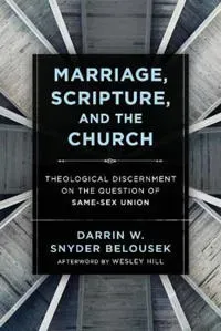 Marriage, Scripture, and the Church – Theological Discernment on the Question of Same–Sex Union