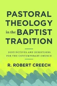 Pastoral Theology in the Baptist Tradition – Distinctives and Directions for the Contemporary Church