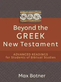 Beyond the Greek New Testament – Advanced Readings for Students of Biblical Studies
