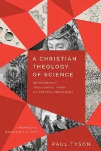 A Christian Theology of Science – Reimagining a Theological Vision of Natural Knowledge