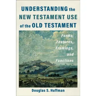 Understanding the New Testament Use of the Old Testament
