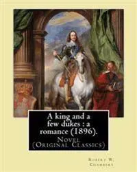 A King and a Few Dukes: A Romance (1896). By: Robert W. Chambers: Novel (Original Classics)
