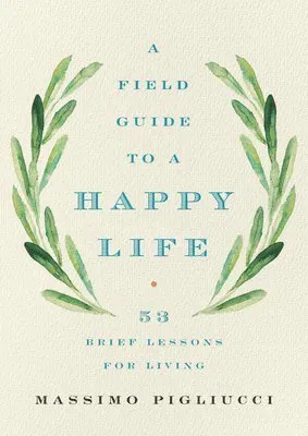 A Field Guide to a Happy Life