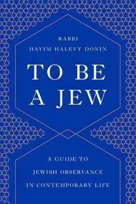 To Be a Jew: A Guide to Jewish Observance in Contemporary Life