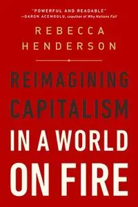 Reimagining Capitalism in a World on Fire : Reimagining Capitalism in a World on Fire