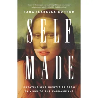 Self-Made : Creating Our Identities from Da Vinci to the Kardashians