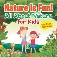 Nature is Fun! All About Nature for Kids - The Four Elements
